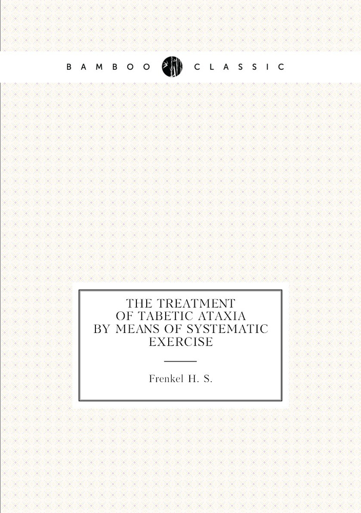 The treatment of tabetic ataxia by means of systematic exercise #1