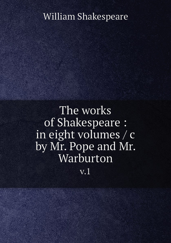 The works of Shakespeare : in eight volumes / c by Mr. Pope and Mr. Warburton. v.1 #1