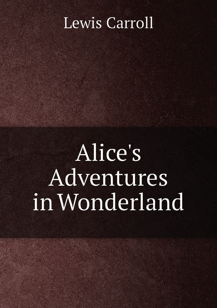 Alice's Adventures in Wonderland. Алиса в Стране Чудес: на англ. яз. | Lewis Carroll  #1