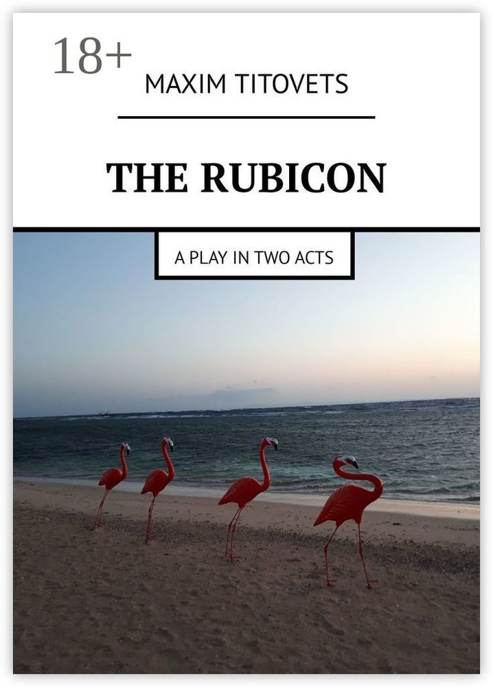 The Rubicon. A play in two acts | Titovets Maxim #1