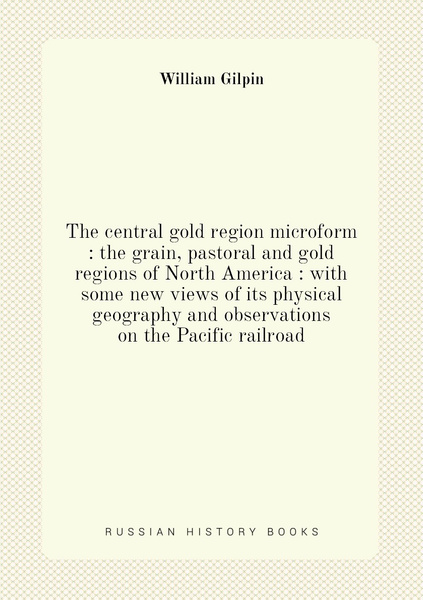 The central gold region microform : the grain, pastoral and gold ...