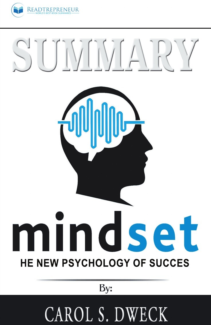 Summary of Mindset. The New Psychology of Success by Carol S. Dweck | Readtrepreneur Publishing ...