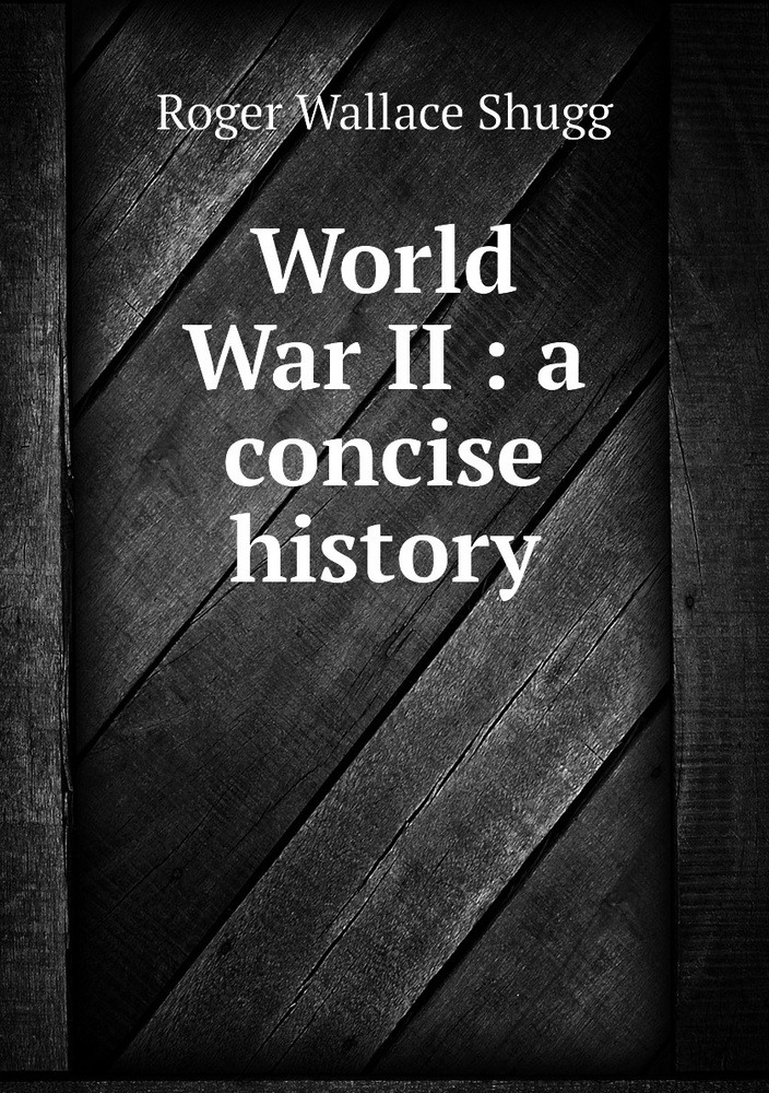 World War II : a concise history - купить с доставкой по выгодным ценам ...