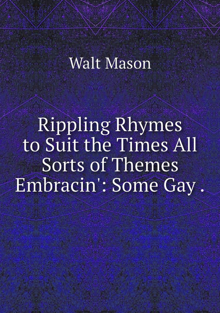 Rippling Rhymes to Suit the Times All Sorts of Themes Embracin' Some