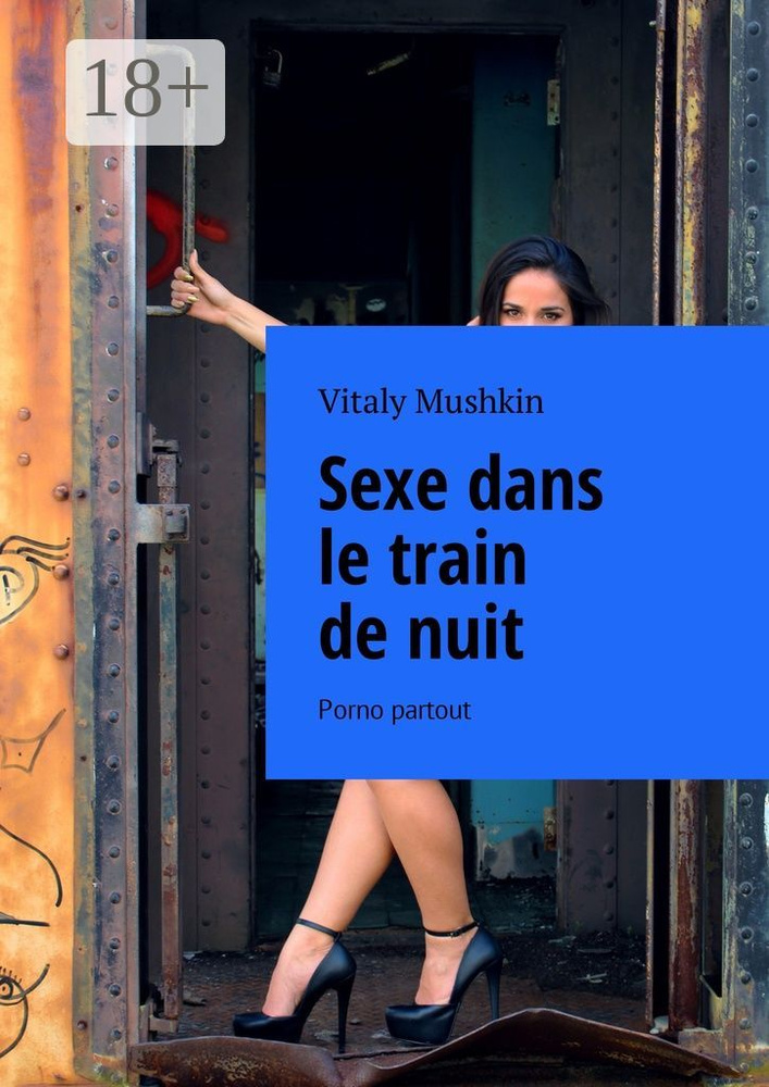 Sexe dans le train de nuit. Porno partout Mushkin Vitaly купить с доставкой по выгодным