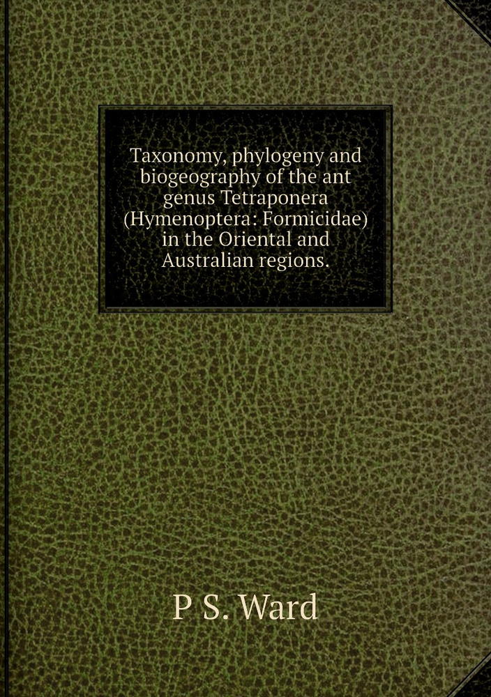 Taxonomy, phylogeny and biogeography of the ant genus Tetraponera ...