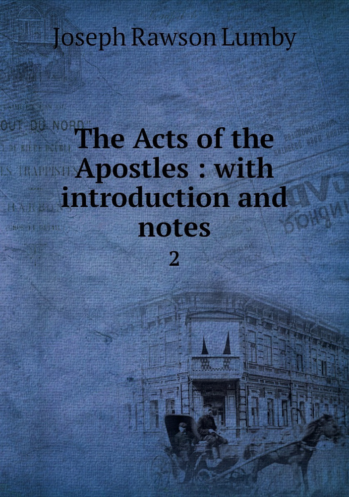 The Acts of the Apostles : with introduction and notes. 2 - купить с ...