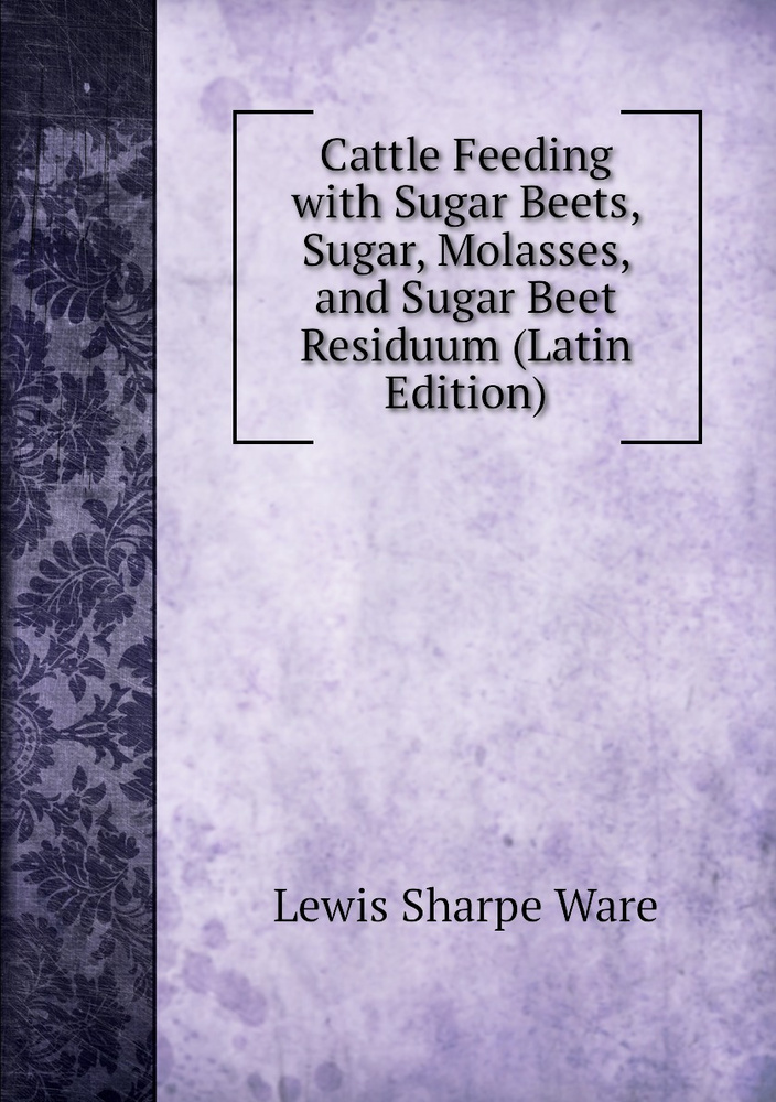 Cattle Feeding with Sugar Beets, Sugar, Molasses, and Sugar Beet ...