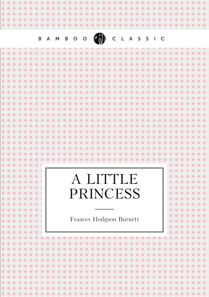 A Little Princess. Маленькая принцесса: на англ. яз. #1