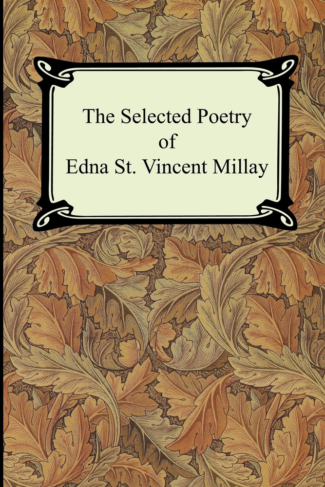 The Selected Poetry of Edna St. Vincent Millay (Renascence and Other Poems, A Few Figs From Thistles, #1