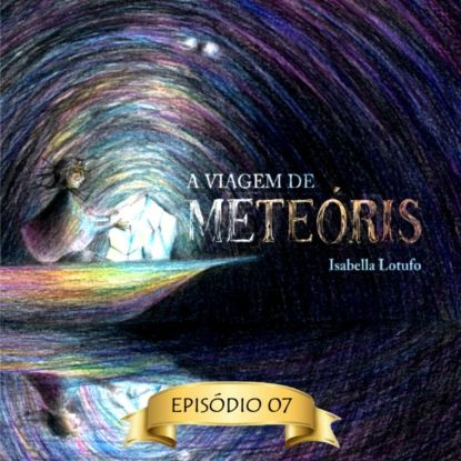 Banho de lua - A viagem de Meteris, Episdio 7 (Abreviado) | Lotufo Isabella | Электронная аудиокнига #1