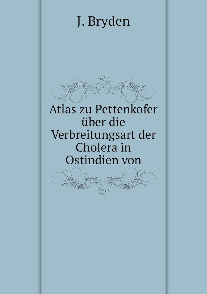 Atlas zu Pettenkofer uber die Verbreitungsart der Cholera in Ostindien ...