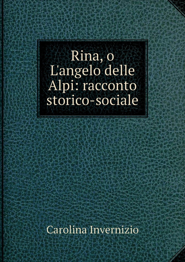 Rina, o L'angelo delle Alpi: racconto storico-sociale #1