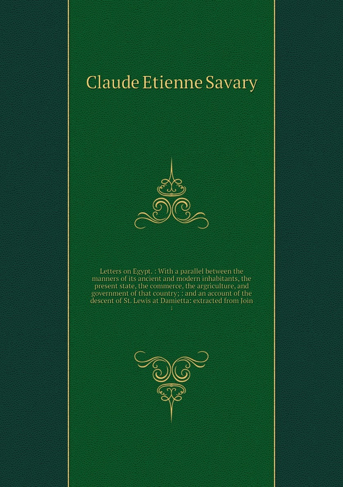 Letters on Egypt. : With a parallel between the manners of its ancient and modern inhabitants, the present #1
