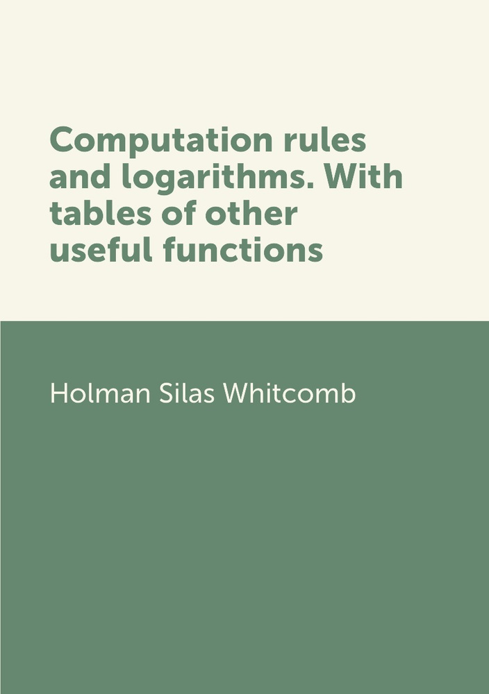 Computation rules and logarithms. With tables of other useful functions ...