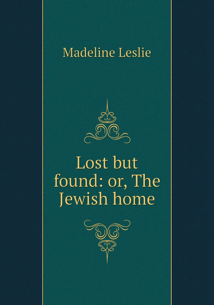 Lost But Found Or The Jewish Home Leslie Madeline Lost but found or the jewish home leslie madeline