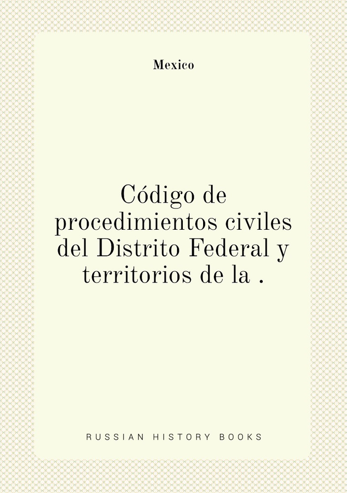 Codigo de procedimientos civiles del Distrito Federal y territorios de la . #1