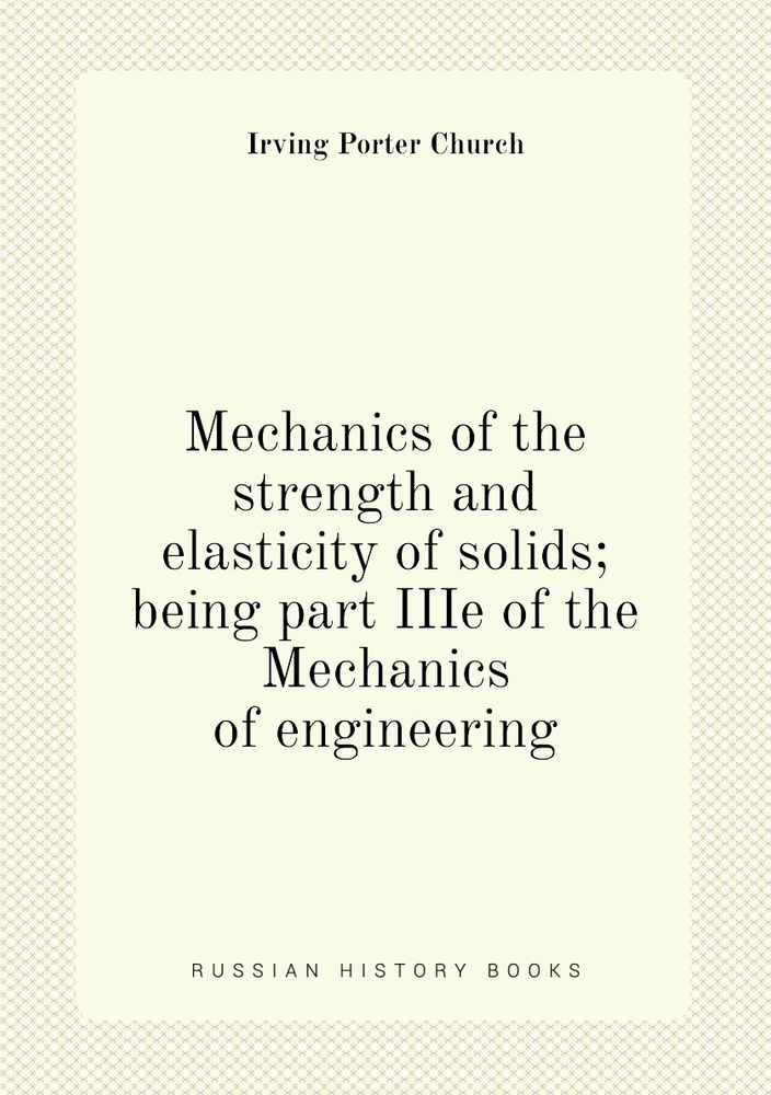 Mechanics of the strength and elasticity of solids being part iiie of