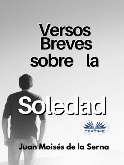 Versos Breves Sobre La Soledad De La Serna Juan Mois s versos-breves-sobre-la-soledad-de-la-serna-juan-mois-s