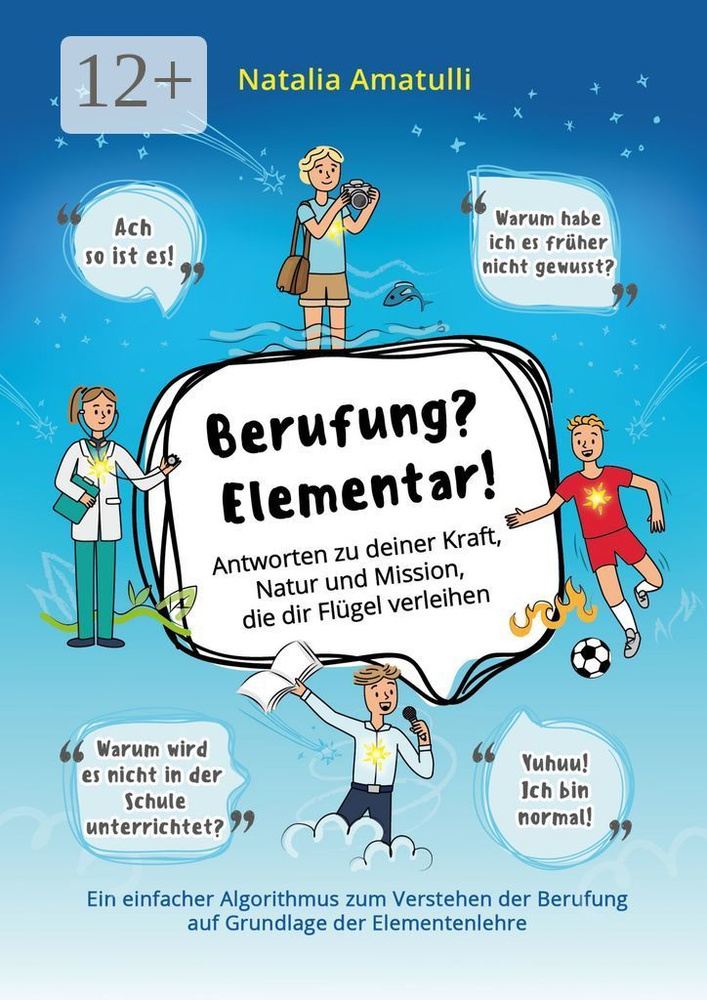 Berufung Elementar. Antworten zu deiner Kraft, Natur und Mission, die dir Flgel verleihen | Amatulli #1
