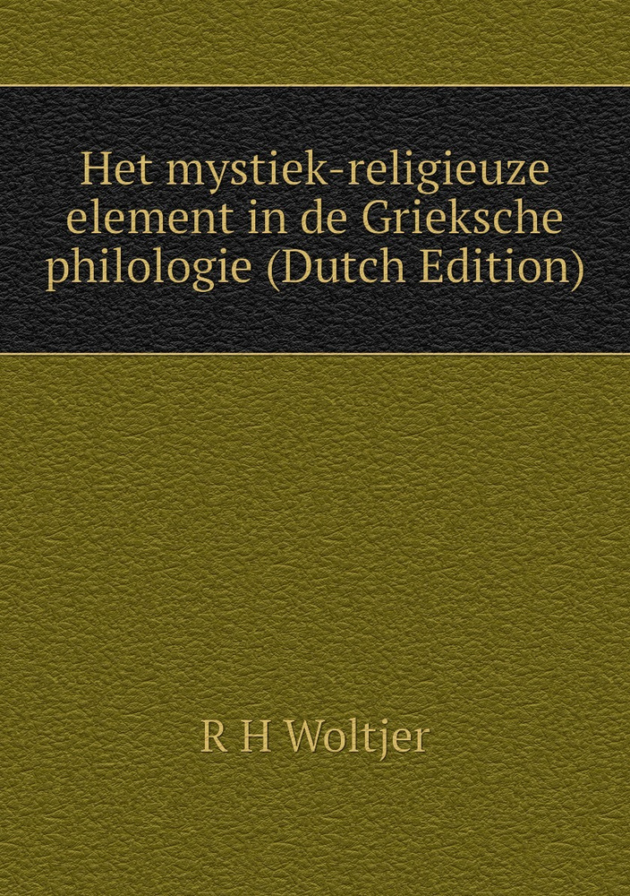 Het mystiek-religieuze element in de Grieksche philologie (Dutch Edition) #1