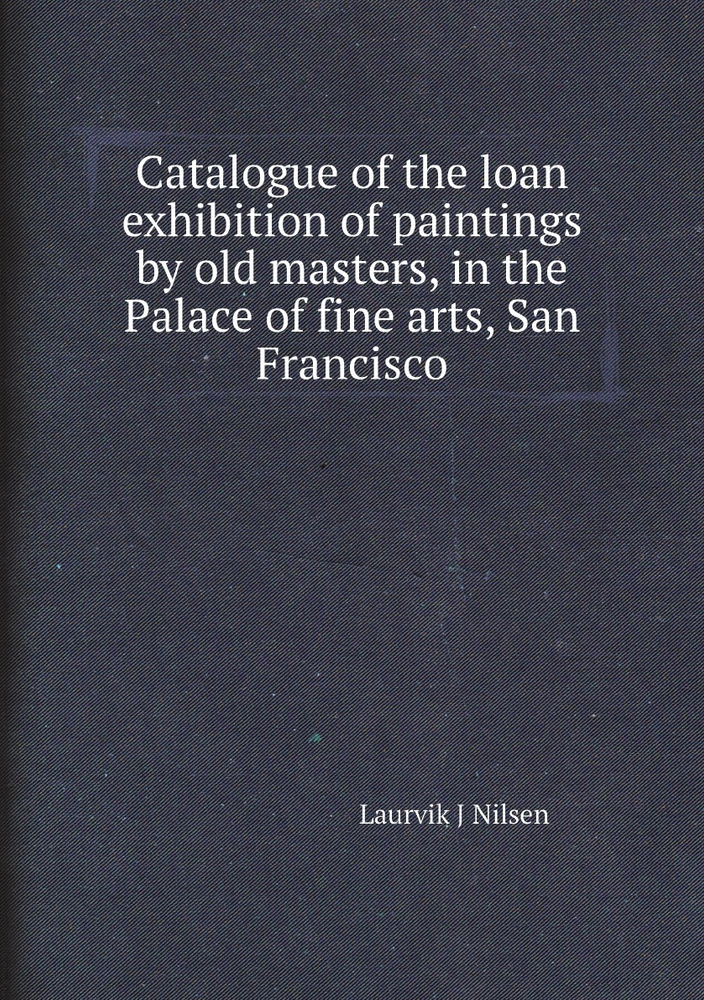 Catalogue of the loan exhibition of paintings by old masters, in the