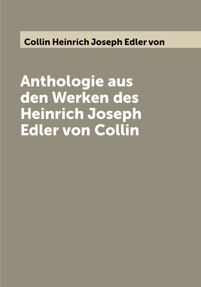 Anthologie aus den Werken des Heinrich Joseph Edler von Collin купить