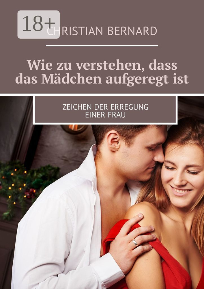 Wie zu verstehen, dass das Mdchen aufgeregt ist. Zeichen der Erregung einer Frau | Bernard Christian #1