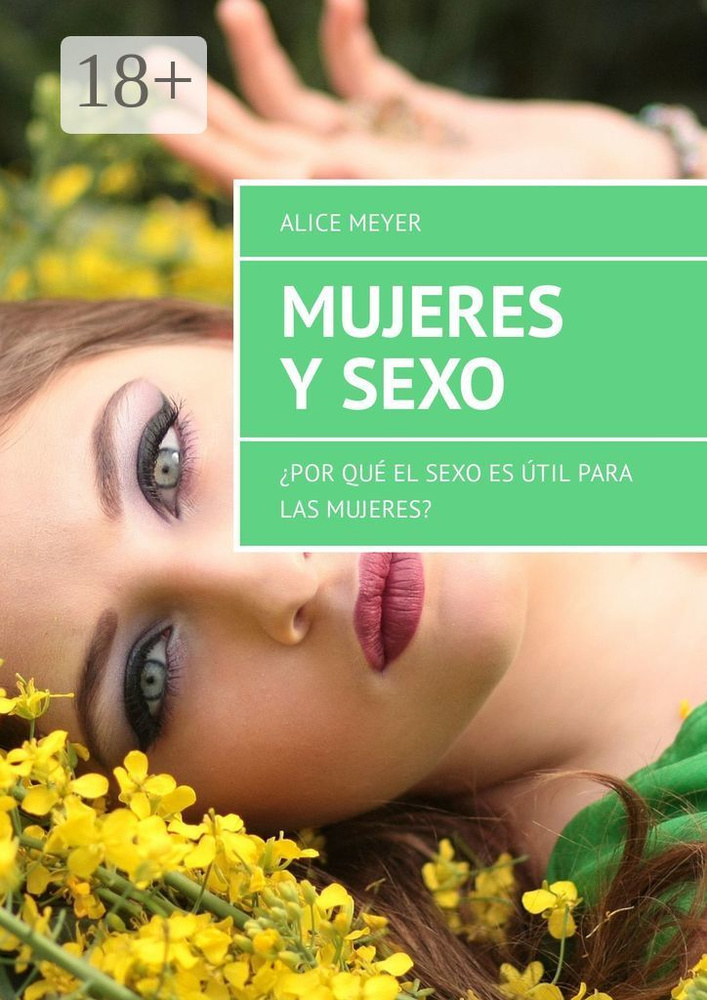 Mujeres y sexo. Por qu el sexo es til para las mujeres | Meyer Alice #1