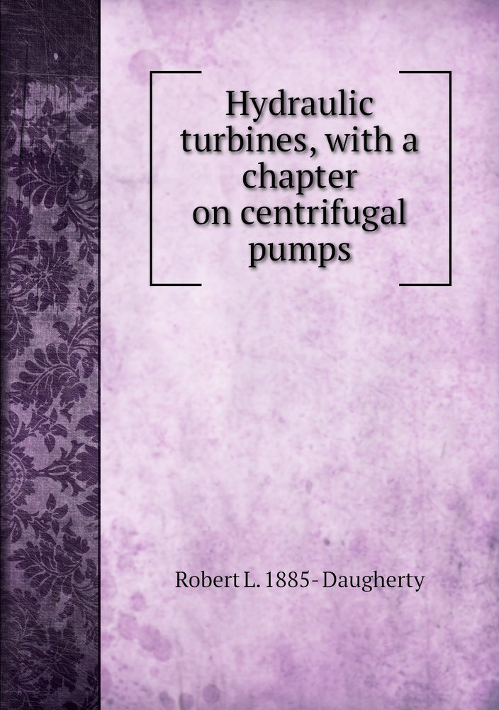 Hydraulic turbines, with a chapter on centrifugal pumps купить с