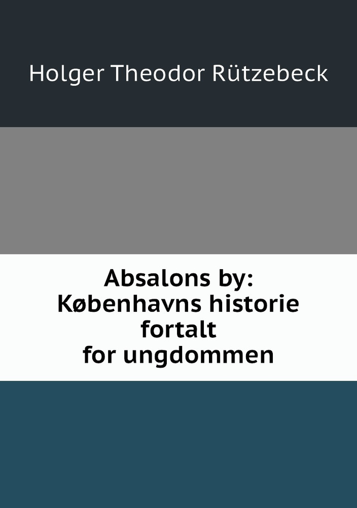 Absalons By: K?benhavns Historie Fortalt For Ungdommen - купить с ...