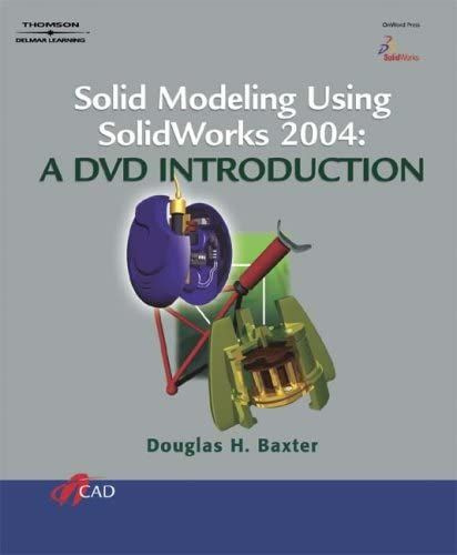 Solid Modeling Using SolidWorks 2004: A DVD Introduction #1