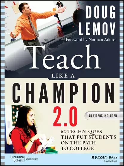 Teach Like a Champion 2.0. 62 Techniques that Put Students on the Path to College | Lemov Doug, Atkins #1