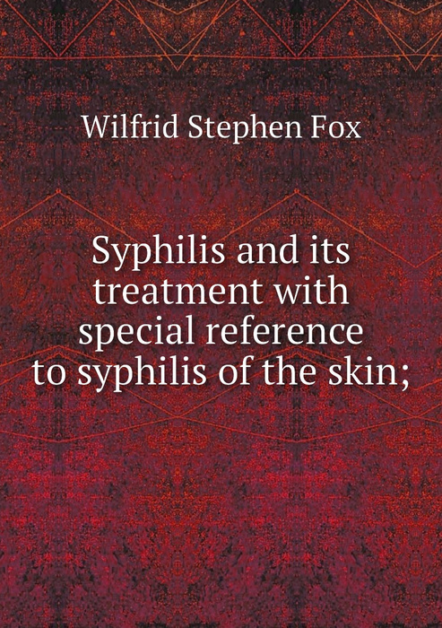 Syphilis And Its Treatment With Special Reference To Syphilis Of The Skin купить с доставкой 9670