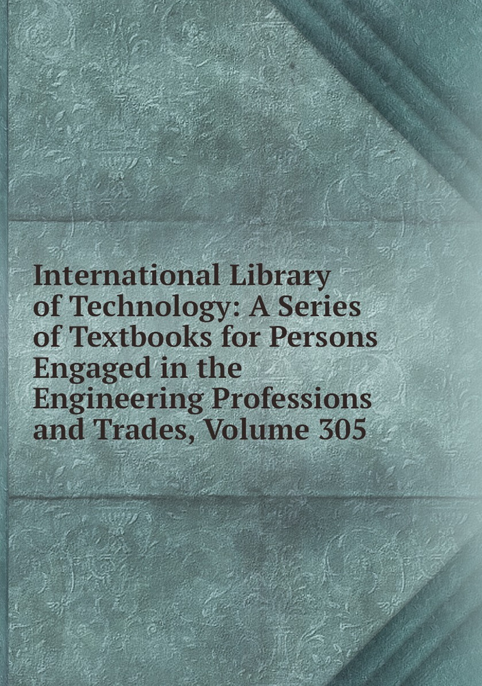 International Library of Technology: A Series of Textbooks for Persons ...