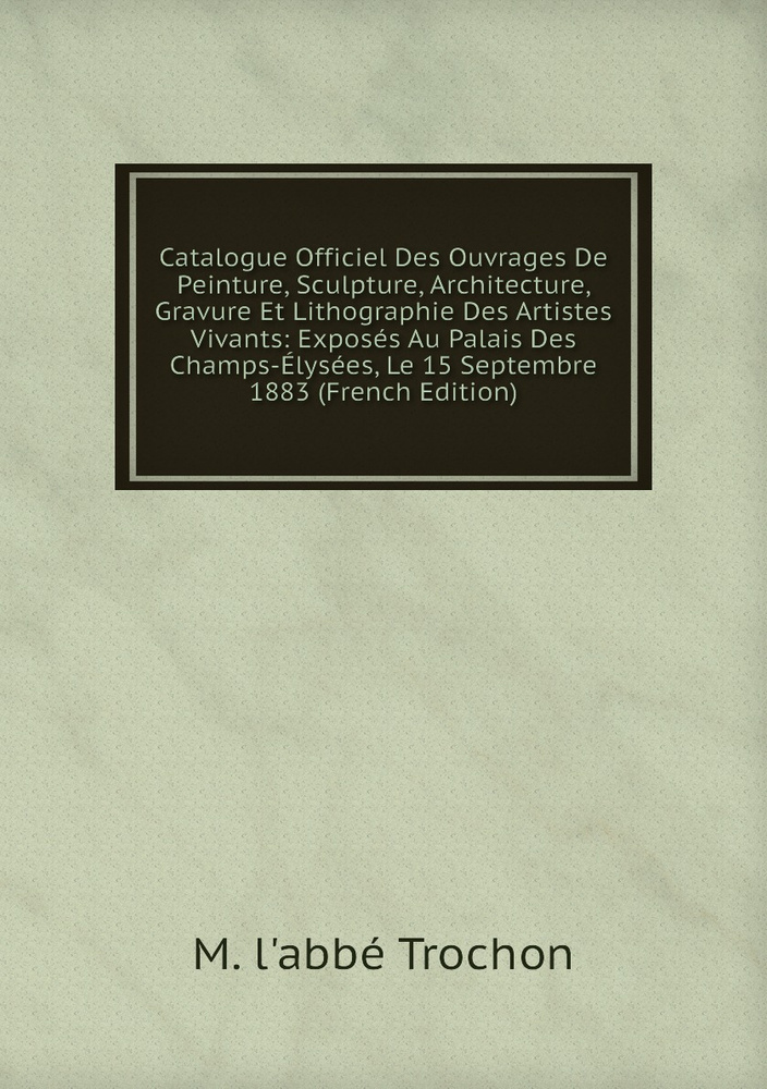 Catalogue Officiel Des Ouvrages De Peinture Sculpture Architecture