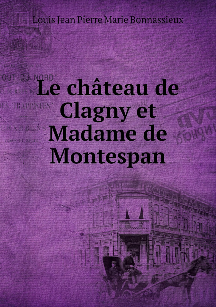 Le chateau de Clagny et Madame de Montespan - купить с доставкой по ...