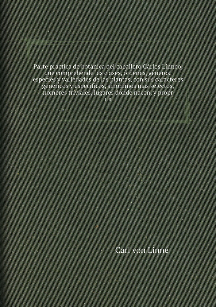 Parte practica de botanica del caballero Carlos Linneo, que comprehende ...