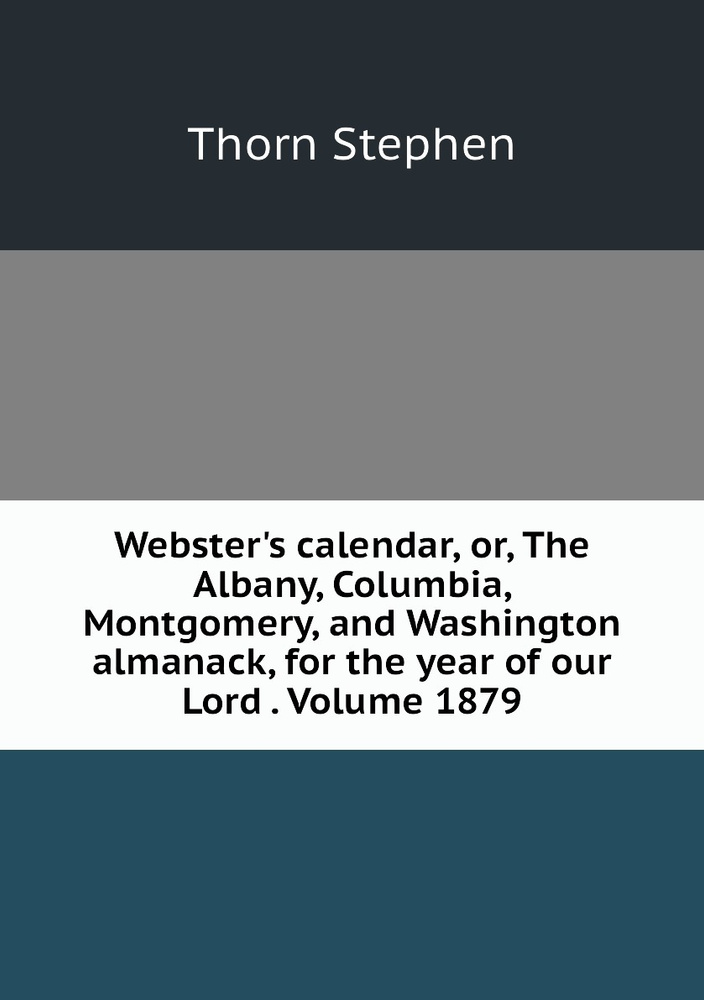 Webster's calendar, or, The Albany, Columbia, Montgomery, and ...