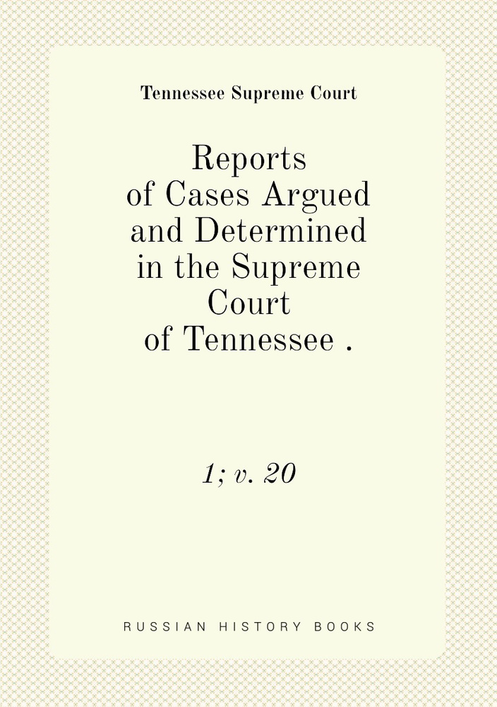 Reports of Cases Argued and Determined in the Supreme Court of Tennessee . 1; v. 20 #1