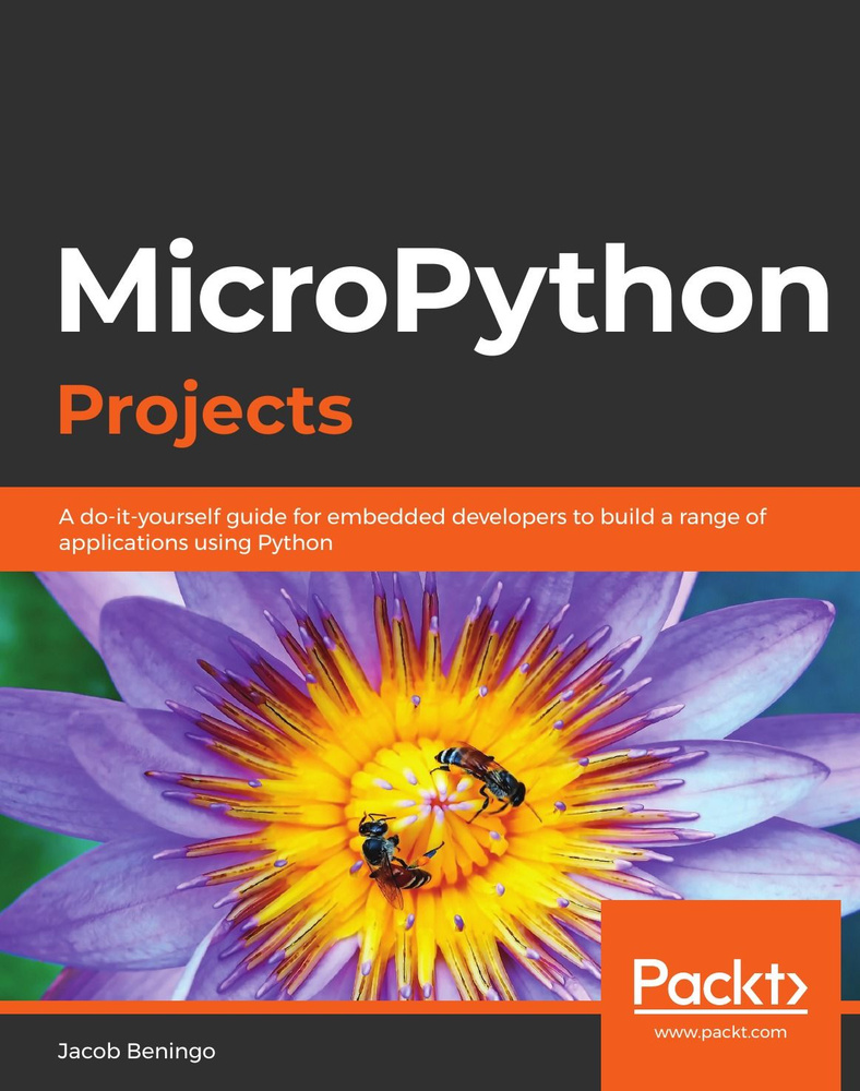 MicroPython Projects. A do-it-yourself guide for embedded developers to ...
