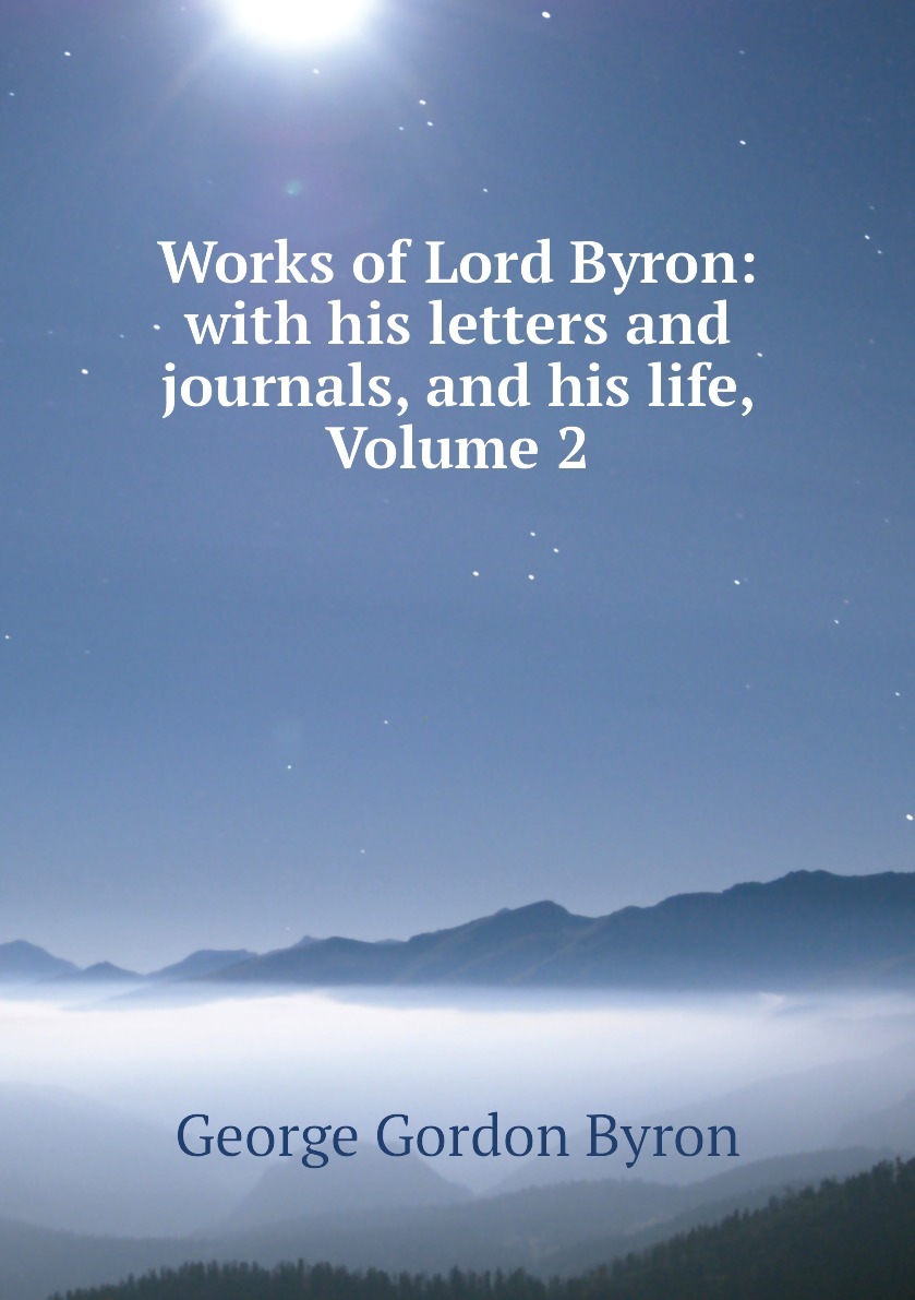 Works of Lord Byron: with his letters and journals, and his life ...
