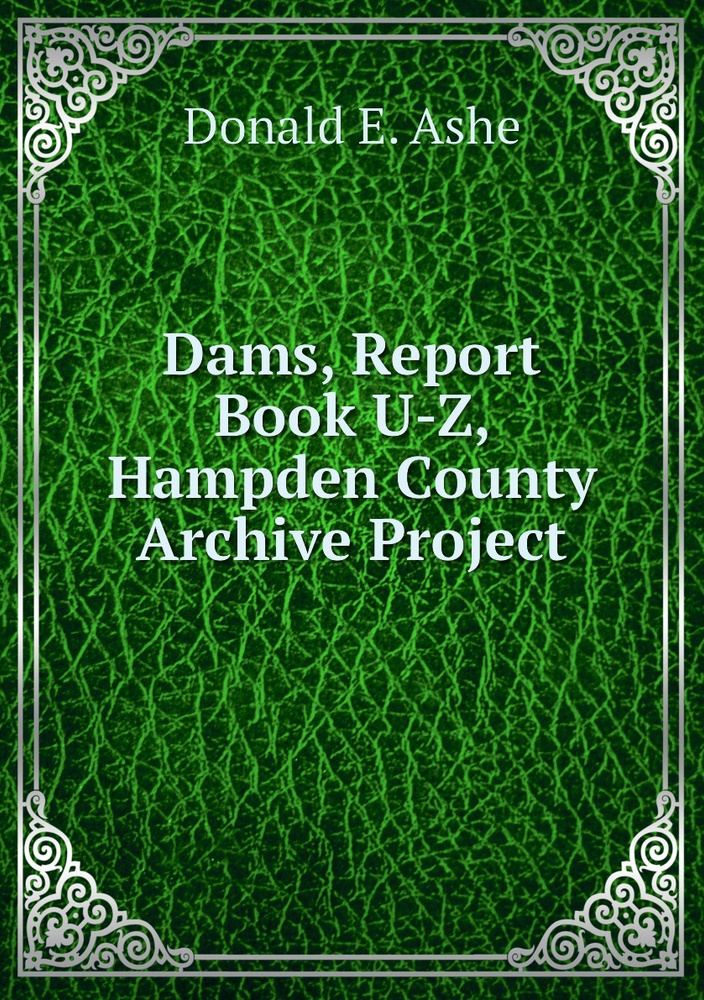 Dams, Report Book U-Z, Hampden County Archive Project #1