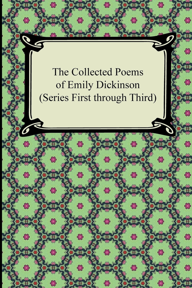 The Collected Poems of Emily Dickinson (Series First Through Third) #1