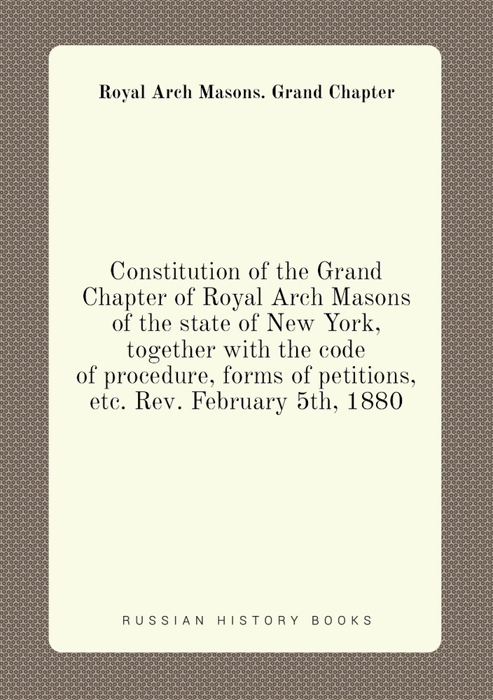 Constitution of the Grand Chapter of Royal Arch Masons of the state of New York, together with the code #1