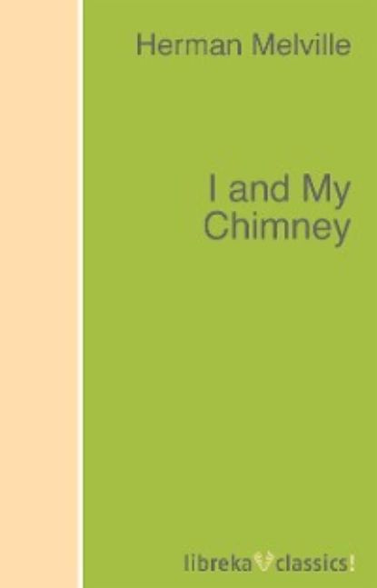 I and My Chimney | Melville Herman | Электронная книга #1