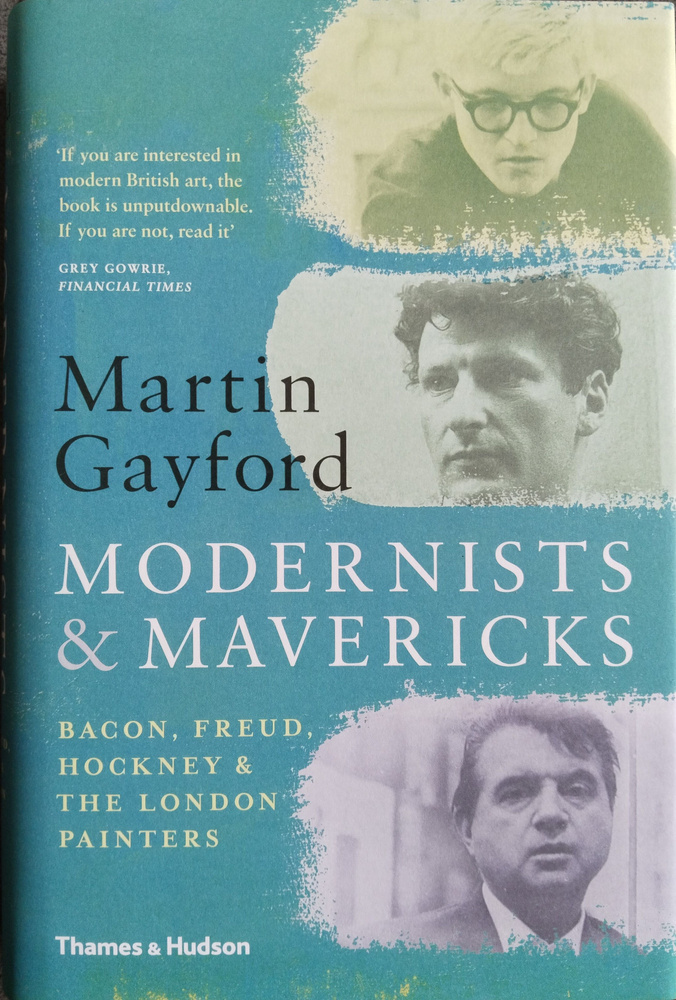 Modernists and Mavericks: Bacon, Freud, Hockney. Gayford M. | Gayford Martin #1