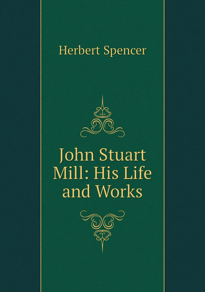 John Stuart Mill His Life and Works купить с доставкой по выгодным
