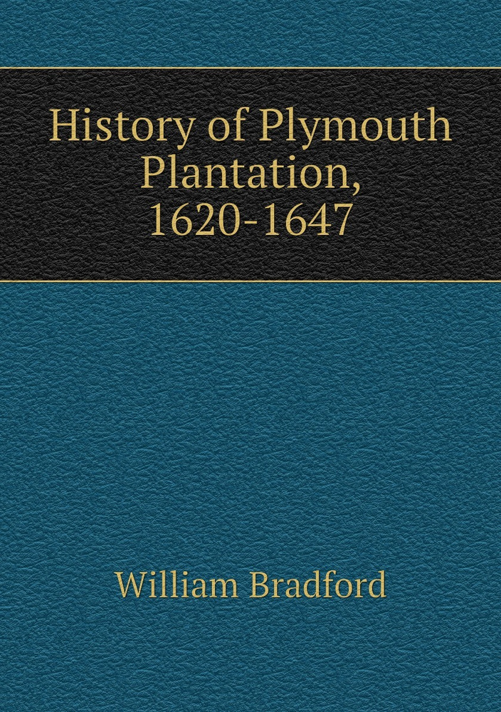 History of Plymouth Plantation, 1620-1647 - купить с доставкой по ...