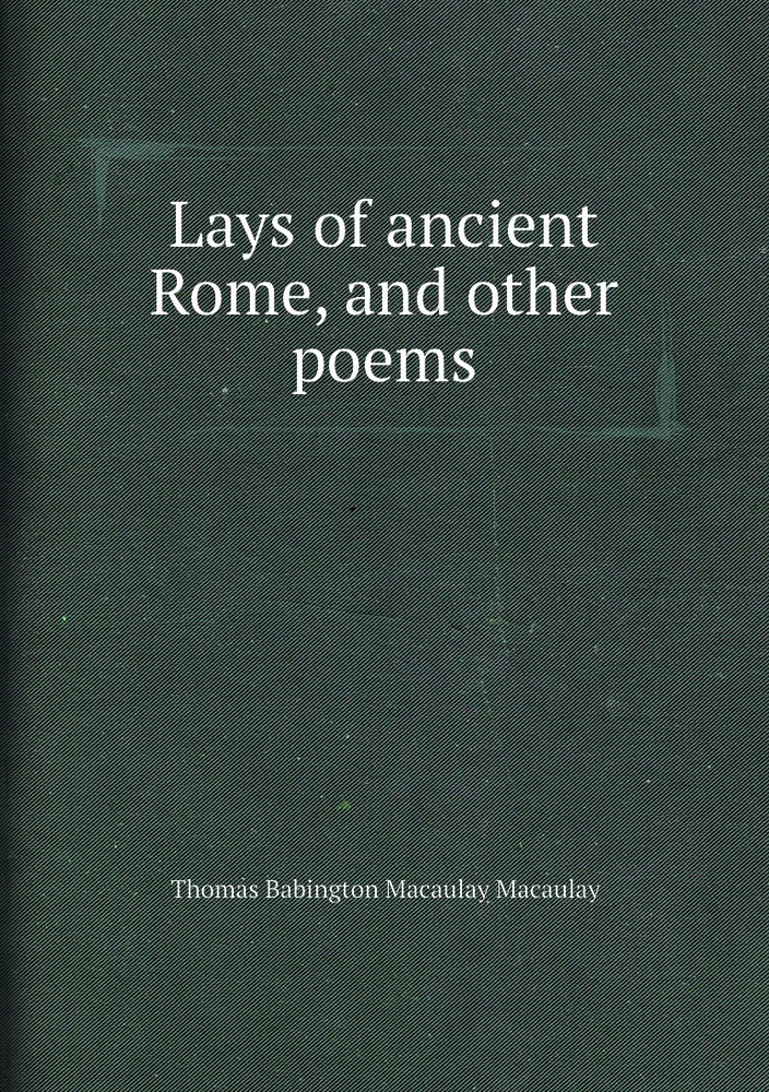 Lays of ancient Rome, and other poems - купить с доставкой по выгодным ...